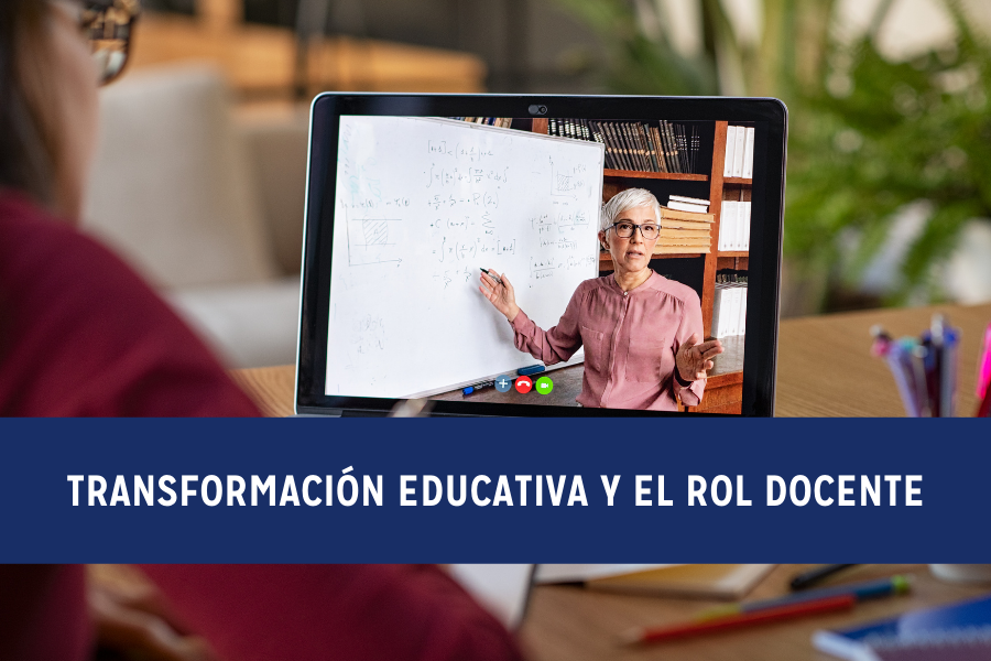 TRANSFORMACIÓN EDUCATIVA Y EL ROL DOCENTE”